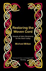 Restoring the Woven Cord: Strands of Celtic Christianity for the church today 3rd New edition hinta ja tiedot | Hengelliset kirjat ja teologia | hobbyhall.fi