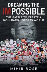 Dreaming the Impossible: The Battle to Create a Non-Racial Sports World hinta ja tiedot | Terveys- ja ravitsemuskirjat | hobbyhall.fi