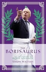 Borisaurus: The Dictionary of Boris Johnson hinta ja tiedot | Fantasia- ja scifi-kirjallisuus | hobbyhall.fi