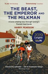 Beast, the Emperor and the Milkman: A Bone-shaking Tour through Cyclings Flemish Heartlands hinta ja tiedot | Terveys- ja ravitsemuskirjat | hobbyhall.fi