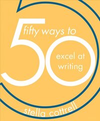 50 Ways to Excel at Writing hinta ja tiedot | Yhteiskunnalliset kirjat | hobbyhall.fi