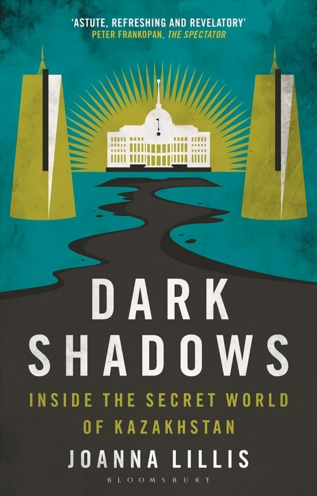 Dark Shadows: Inside the Secret World of Kazakhstan 2nd edition hinta ja tiedot | Yhteiskunnalliset kirjat | hobbyhall.fi