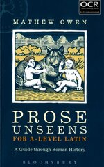 Prose Unseens for A-Level Latin: A Guide through Roman History hinta ja tiedot | Vieraiden kielten oppimateriaalit | hobbyhall.fi