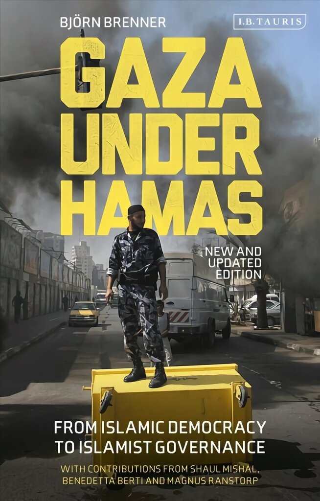 Gaza Under Hamas: From Islamic Democracy to Islamist Governance hinta ja tiedot | Yhteiskunnalliset kirjat | hobbyhall.fi