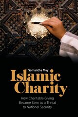 Islamic Charity: How Charitable Giving Became Seen as a Threat to National Security hinta ja tiedot | Hengelliset kirjat ja teologia | hobbyhall.fi