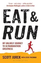 Eat and Run: My Unlikely Journey to Ultramarathon Greatness hinta ja tiedot | Terveys- ja ravitsemuskirjat | hobbyhall.fi