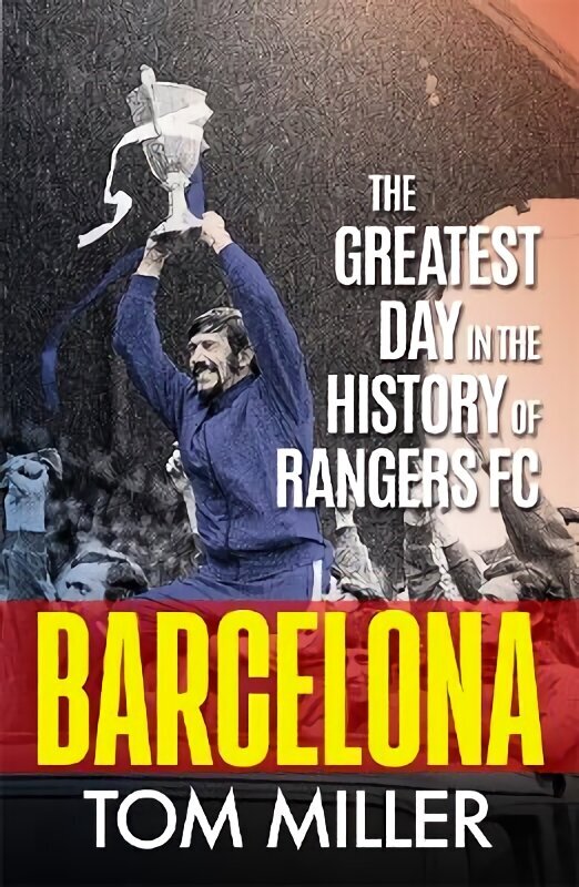 Barcelona: The Greatest Day in the History of Rangers FC hinta ja tiedot | Terveys- ja ravitsemuskirjat | hobbyhall.fi