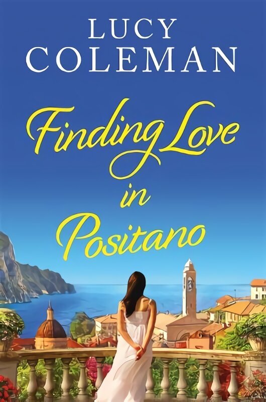 Finding Love in Positano: The perfect escapist and romantic read from Lucy Coleman hinta ja tiedot | Fantasia- ja scifi-kirjallisuus | hobbyhall.fi