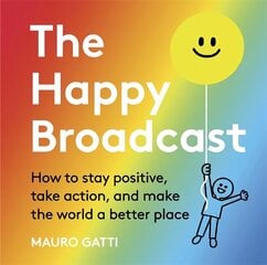 Happy Broadcast: How to stay positive, take action, and make the world a better place hinta ja tiedot | Fantasia- ja scifi-kirjallisuus | hobbyhall.fi