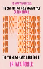 You Don't Understand Me: The Young Woman's Guide to Life - The Sunday Times bestseller hinta ja tiedot | Yhteiskunnalliset kirjat | hobbyhall.fi