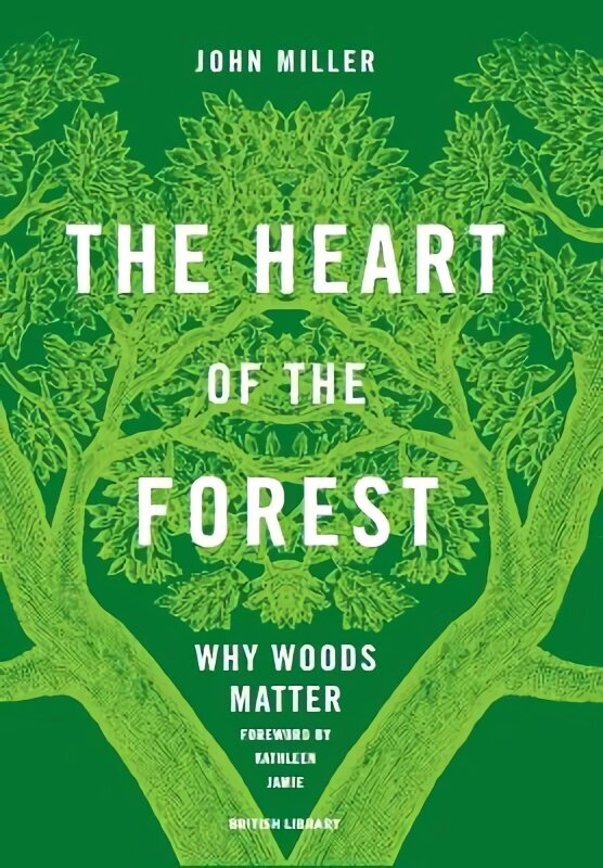 Heart of the Forest: Why Woods Matter hinta ja tiedot | Yhteiskunnalliset kirjat | hobbyhall.fi