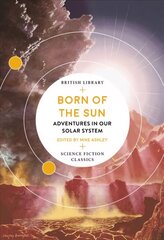 Born of the Sun: Adventures in Our Solar System hinta ja tiedot | Fantasia- ja scifi-kirjallisuus | hobbyhall.fi