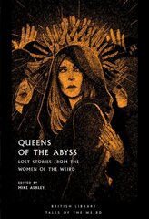 Queens of the Abyss: Lost Stories from the Women of the Weird hinta ja tiedot | Fantasia- ja scifi-kirjallisuus | hobbyhall.fi