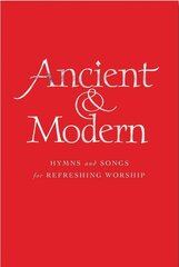 Ancient and Modern: Hymns and Songs for Refreshing worship Full Music Edition hinta ja tiedot | Hengelliset kirjat ja teologia | hobbyhall.fi