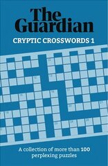 Guardian Cryptic Crosswords 1: A collection of more than 100 perplexing puzzles hinta ja tiedot | Terveys- ja ravitsemuskirjat | hobbyhall.fi