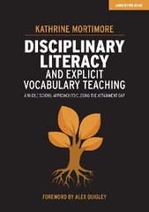 Disciplinary Literacy and Explicit Vocabulary Teaching: A whole school approach to closing the attainment gap hinta ja tiedot | Yhteiskunnalliset kirjat | hobbyhall.fi