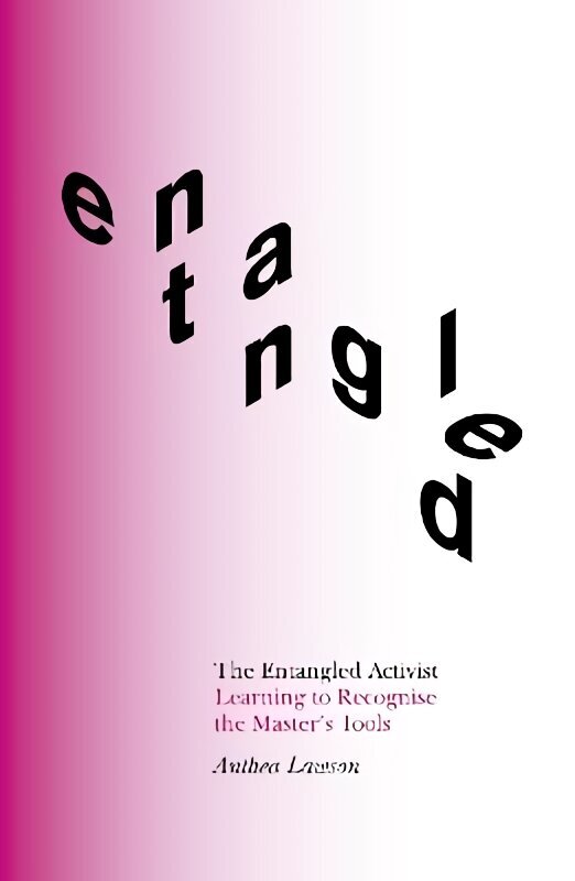 Entangled Activist: Learning to Recognise the Masters Tools hinta ja tiedot | Yhteiskunnalliset kirjat | hobbyhall.fi