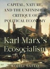 Karl Marx (Tm)S Ecosocialism: Capital, Nature, and the Unfinished Critique of Political Economy hinta ja tiedot | Yhteiskunnalliset kirjat | hobbyhall.fi