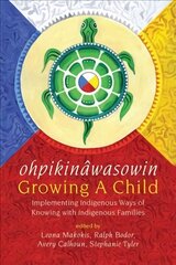 ohpikinâwasowin/Growing a Child: Implementing Indigenous Ways of Knowing with Indigenous Families hinta ja tiedot | Yhteiskunnalliset kirjat | hobbyhall.fi