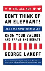 ALL NEW Don't Think of an Elephant!: Know Your Values and Frame the Debate 10th Anniversary Edition hinta ja tiedot | Yhteiskunnalliset kirjat | hobbyhall.fi