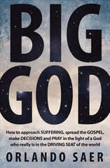 Big God: How to approach SUFFERING, spread the GOSPEL, make DECISIONS and PRAY in the light of a God who really is in the DRIVING SEAT of the world Revised ed. hinta ja tiedot | Hengelliset kirjat ja teologia | hobbyhall.fi