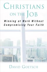 Christians on the Job: Winning at Work without Compromising Your Faith hinta ja tiedot | Hengelliset kirjat ja teologia | hobbyhall.fi