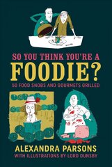 So You Think You're a Foodie: 50 Food Snobs and Gourmets Grilled hinta ja tiedot | Fantasia- ja scifi-kirjallisuus | hobbyhall.fi