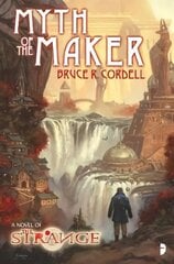 Strange: Myth of the Maker: A NOVEL OF THE STRANGE New edition hinta ja tiedot | Fantasia- ja scifi-kirjallisuus | hobbyhall.fi