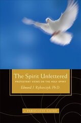 Spirit Unfettered: Protestant Views on the Holy Spirit hinta ja tiedot | Hengelliset kirjat ja teologia | hobbyhall.fi