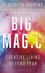 Big Magic: How to Live a Creative Life, and Let Go of Your Fear hinta ja tiedot | Tietosanakirjat ja hakuteokset | hobbyhall.fi