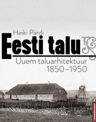 Eesti talu: Uuem taluarhitektuur 1850-1950 hinta ja tiedot | Arkkitehtuurikirjat | hobbyhall.fi