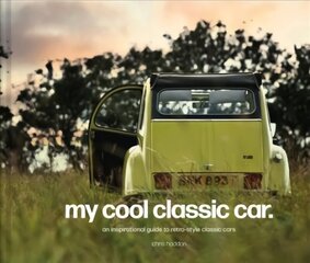 My Cool Classic Car: An Inspirational Guide to Classic Cars hinta ja tiedot | Tietosanakirjat ja hakuteokset | hobbyhall.fi