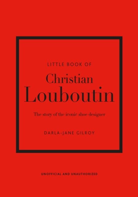 Little Book of Christian Louboutin: The Story of the Iconic Shoe Designer hinta ja tiedot | Tietosanakirjat ja hakuteokset | hobbyhall.fi