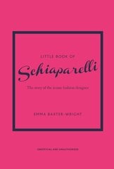 Little Book of Schiaparelli: The Story of the Iconic Fashion Designer Reissue hinta ja tiedot | Tietosanakirjat ja hakuteokset | hobbyhall.fi