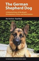 German Shepherd Dog: A Historical View of the Breed's Development, Prime, and Deterioration hinta ja tiedot | Tietosanakirjat ja hakuteokset | hobbyhall.fi