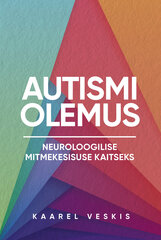 Autismi olemus: Neuroloogilise mitmekesisuse kaitseks hinta ja tiedot | Elämäntaitokirjat | hobbyhall.fi