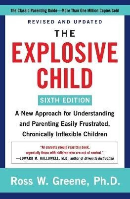 Explosive Child [Sixth Edition]: A New Approach for Understanding and Parenting Easily Frustrated, Chronically Inflexible Children hinta ja tiedot | Elämäntaitokirjat | hobbyhall.fi