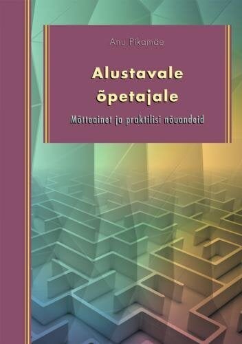 Alustavale õpetajale: mõtteainet ja praktilisi nõuandeid hinta ja tiedot | Tietosanakirjat ja hakuteokset | hobbyhall.fi