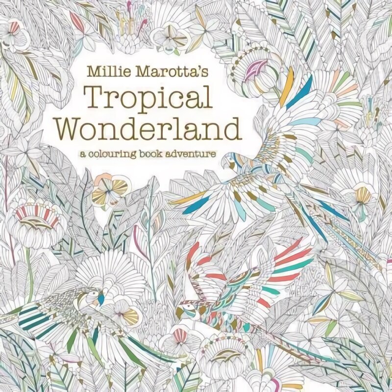 Millie Marotta's Tropical Wonderland: a colouring book adventure hinta ja tiedot | Värityskirjat | hobbyhall.fi