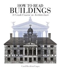 How to Read Buildings: A Crash Course in Architecture hinta ja tiedot | Arkkitehtuurikirjat | hobbyhall.fi