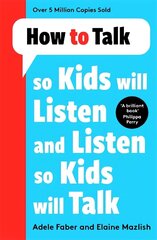 How to Talk so Kids Will Listen and Listen so Kids Will Talk hinta ja tiedot | Elämäntaitokirjat | hobbyhall.fi