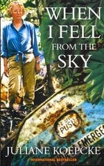 When I Fell From The Sky: The True Story of One Woman's Miraculous Survival hinta ja tiedot | Matkakirjat ja matkaoppaat | hobbyhall.fi