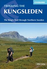 Trekking the Kungsleden: The King's Trail through Northern Sweden hinta ja tiedot | Matkakirjat ja matkaoppaat | hobbyhall.fi