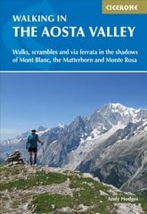 Walking in the Aosta Valley: Walks and scrambles in the shadows of Mont Blanc, the Matterhorn and Monte Rosa hinta ja tiedot | Matkakirjat ja matkaoppaat | hobbyhall.fi