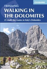 Walking in the Dolomites: 25 multi-day routes in Italy's Dolomites 3rd Revised edition hinta ja tiedot | Matkakirjat ja matkaoppaat | hobbyhall.fi