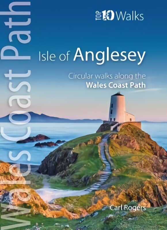 Isle of Anglesey - Top 10 Walks: Circular walks along the Wales Coast Path hinta ja tiedot | Terveys- ja ravitsemuskirjat | hobbyhall.fi