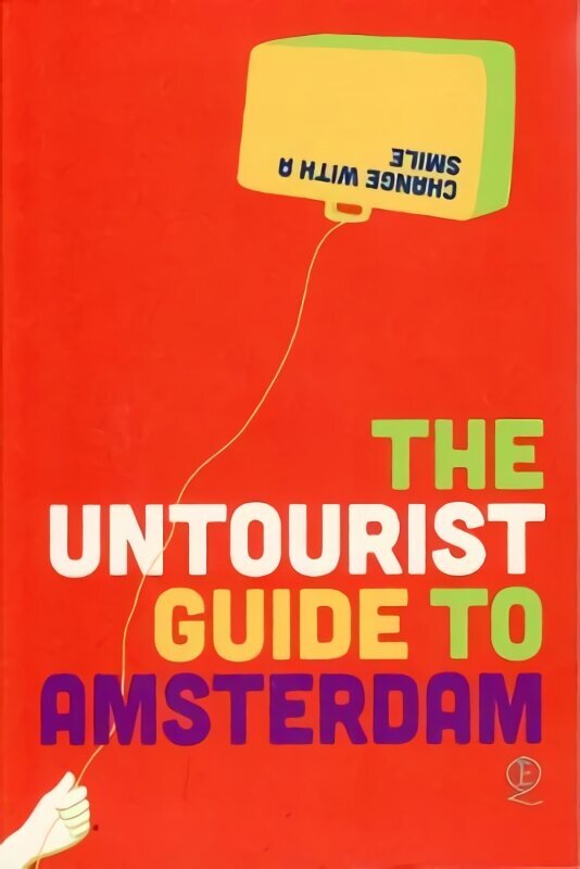 Untourist Guide to Amsterdam: Change with a smile hinta ja tiedot | Matkakirjat ja matkaoppaat | hobbyhall.fi