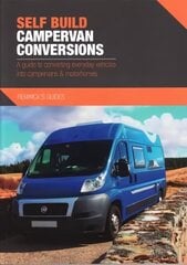 Self Build Campervan Conversions: A guide to converting everyday vehicles into campervans & motorhomes hinta ja tiedot | Matkakirjat ja matkaoppaat | hobbyhall.fi