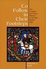 To Follow in Their Footsteps: The Crusades and Family Memory in the High Middle Ages hinta ja tiedot | Historiakirjat | hobbyhall.fi