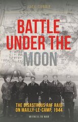 Battle Under the Moon: The Disastrous RAF Raid on Mailly-Le-Camp, 1944 hinta ja tiedot | Historiakirjat | hobbyhall.fi